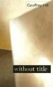 Geoffrey Hill - Without Title, Häftad