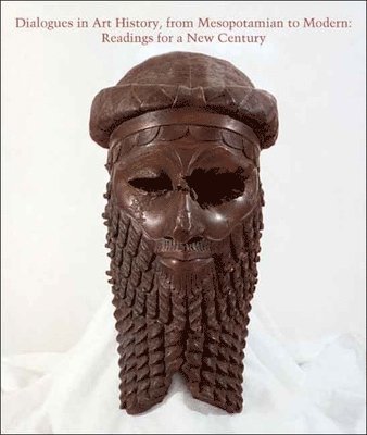 Elizabeth Cropper - Dialogues in Art History, from Mesopotamian to Modern: Readings for a New Century, Volume 74, Inbunden