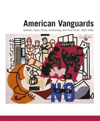 William C. Agee, Karen Wilkin - American Vanguards: Graham, Davis, Gorky, de Kooning, and Their Circle, 1927-1942, Inbunden