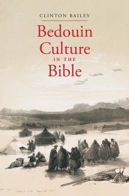 Clinton Bailey - Bedouin Culture in the Bible, Inbunden