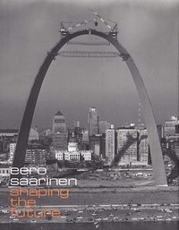 bokomslag Eero Saarinen: Shaping the Future