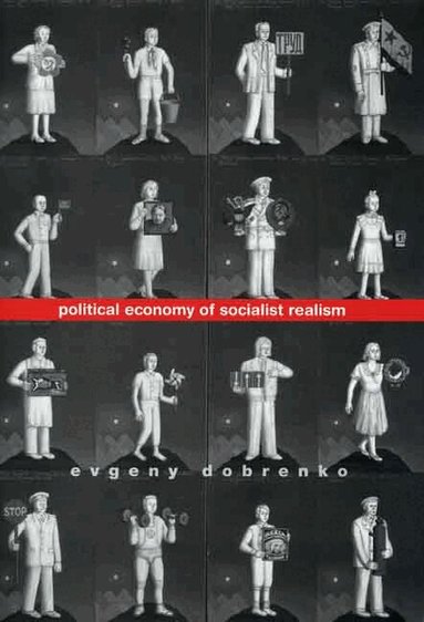 Evgeny Dobrenko - Political Economy of Socialist Realism, Inbunden