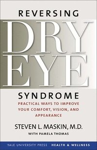 bokomslag Reversing Dry Eye Syndrome: Practical Ways to Improve Your Comfort, Vision, and Appearance