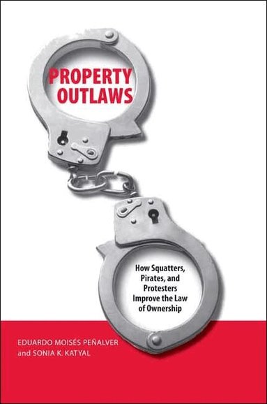Eduardo M. Penalver, Sonia Katyal - Property Outlaws, Häftad