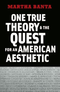 bokomslag One True Theory and the Quest for an American Aesthetic
