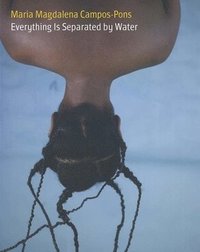 bokomslag María Magdalena Campos-Pons: Everything Is Separated by Water