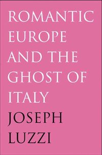 bokomslag Romantic Europe and the Ghost of Italy