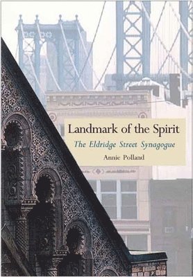 Annie Polland - Landmark of the Spirit: The Eldridge Street Synagogue, Inbunden