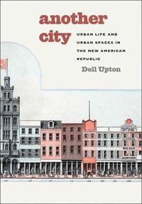 bokomslag Another City: Urban Life and Urban Spaces in the New American Republic