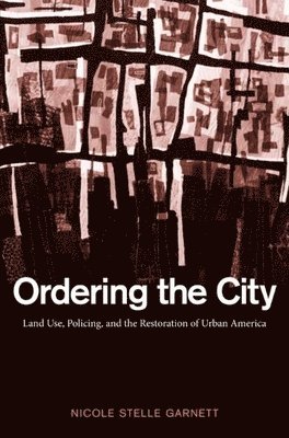 Nicole Stelle Garnett - Ordering the City, Häftad