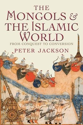 bokomslag The Mongols and the Islamic World