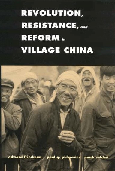 Edward Friedman, Paul G. Pickowicz, Mark Selden - Revolution, Resistance, and Reform in Village China, Häftad