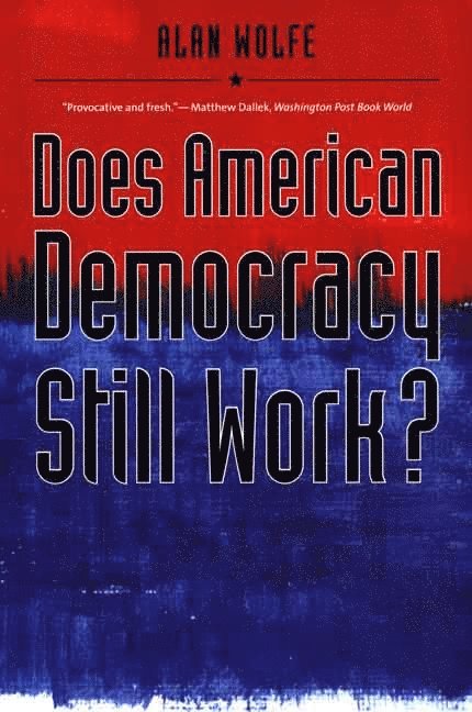 Alan Wolfe - Does American Democracy Still Work?, Häftad