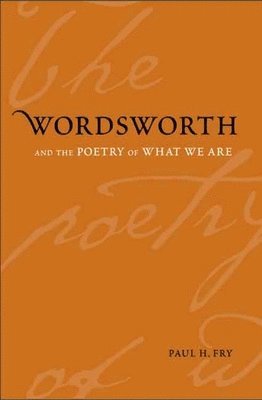 Wordsworth and the Poetry of What We Are 1