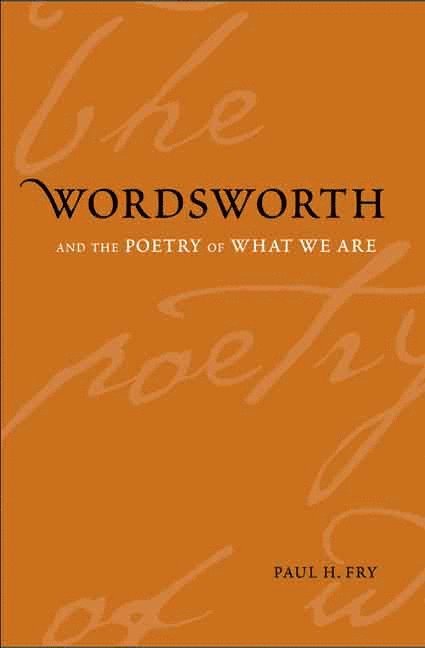 Wordsworth and the Poetry of What We Are 1