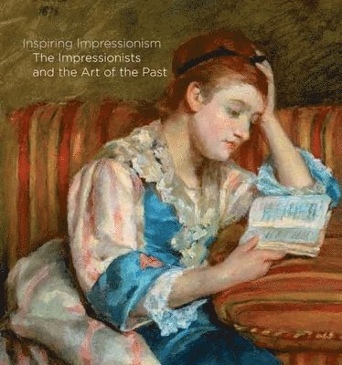 Xavier Bray, Michael Clarke - Inspiring Impressionism: The Impressionists and the Art of the Past, Inbunden