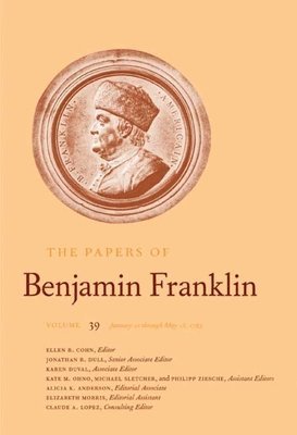 Benjamin Franklin, Ellen R. Cohn - The Papers of Benjamin Franklin, Vol. 39: Volume 39, January 21 Through May 15, 1783, Inbunden