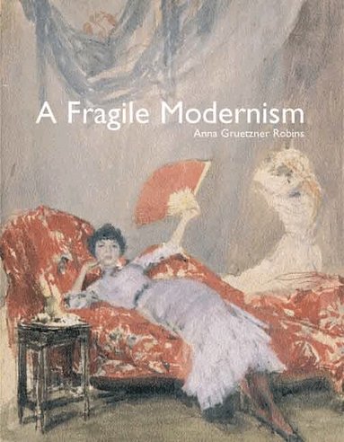Anna Gruetzner Robins - Fragile Modernism, Inbunden