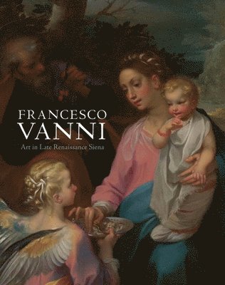John J. Marciari, Suzanne Boorsch - Francesco Vanni: Art in Late Renaissance Siena, Inbunden