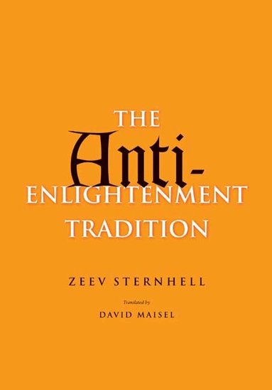 Zeev Sternhell - Anti-Enlightenment Tradition, Inbunden