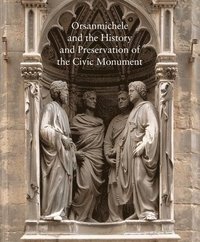 bokomslag Orsanmichele and the History and Preservation of the Civic Monument