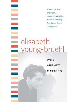 Why Arendt Matters