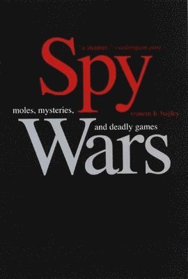 Tennent H. Bagley - Spy Wars: Moles, Mysteries, and Deadly Games, Häftad