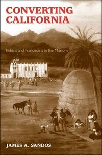 bokomslag Converting California: Indians and Franciscans in the Missions