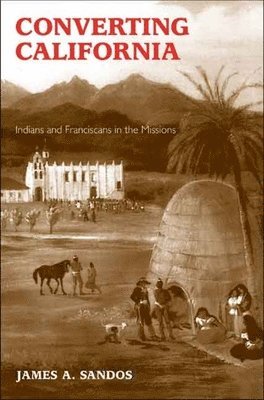 bokomslag Converting California: Indians and Franciscans in the Missions