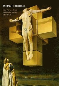 bokomslag The Dalí Renaissance: New Perspectives on His Life and Art After 1940