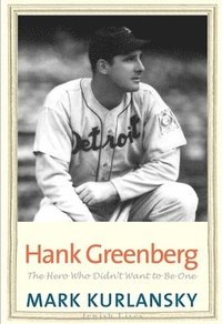 bokomslag Hank Greenberg: The Hero Who Didn't Want to Be One