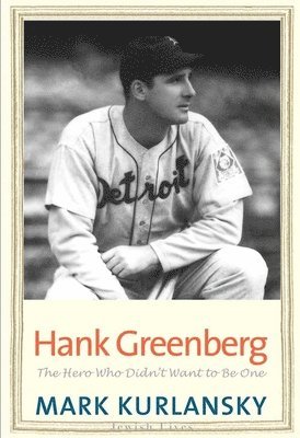 bokomslag Hank Greenberg: The Hero Who Didn't Want to Be One