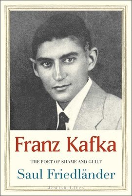 bokomslag Franz Kafka: The Poet of Shame and Guilt