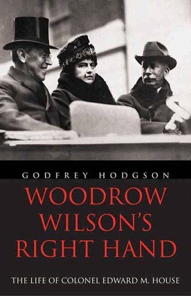 Godfrey Hodgson - Woodrow Wilson's Right Hand, Häftad