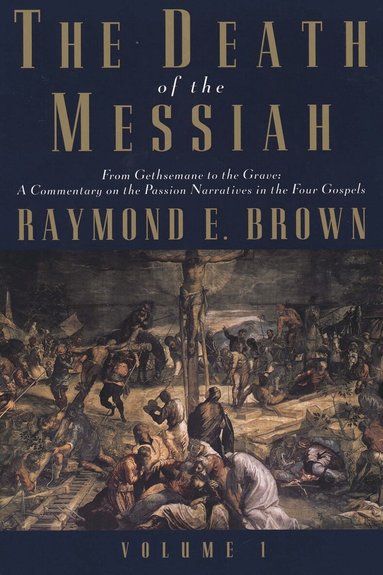 Raymond E. Brown - Death of the Messiah, From Gethsemane to the Grave, Volume 1, Häftad