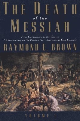 The Death of the Messiah, From Gethsemane to the Grave, Volume 1 1