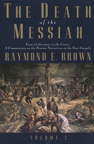 Raymond E. Brown - Death of the Messiah, From Gethsemane to the Grave, Volume 2, Häftad