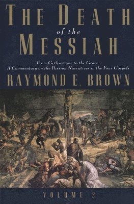 The Death of the Messiah, From Gethsemane to the Grave, Volume 2 1