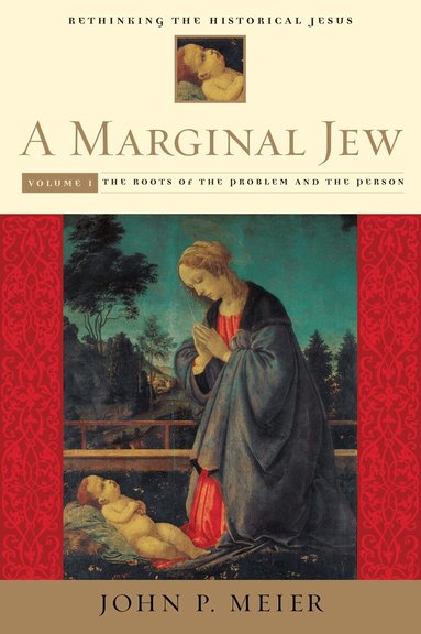 John P. Meier - Marginal Jew: Rethinking the Historical Jesus, Volume I, Inbunden
