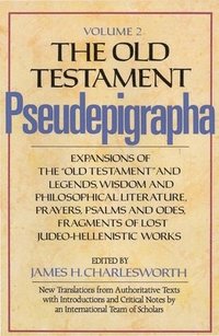 bokomslag The Old Testament Pseudepigrapha, Volume 2: Expansions of the Old Testament and Legends, Wisdom and Philosophical Literature, Prayers, Psalms and Odes