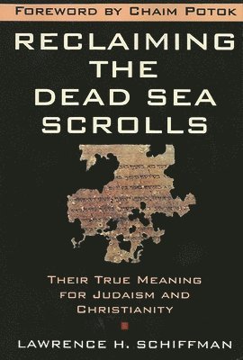 Lawrence H. Schiffman - Reclaiming the Dead Sea Scrolls: The History of Judaism, the Background of Christianity, the Lost Library of Qumran, Häftad