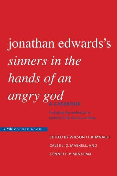 Jonathan Edwards, Wilson H. Kimnach, Caleb J. D. Maskell, Kenneth P. Minkema - Jonathan Edwards's "Sinners in the Hands of an Angry God", Häftad
