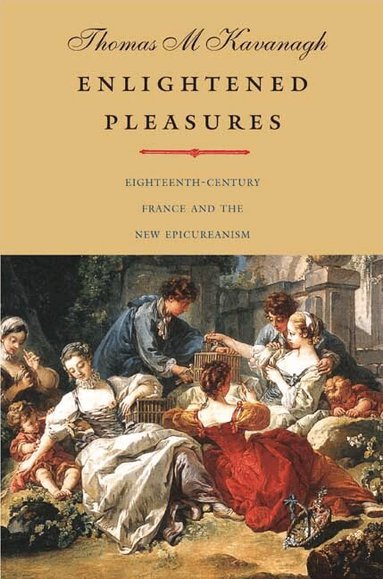 Thomas M. Kavanagh - Enlightened Pleasures, Inbunden