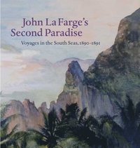 bokomslag John La Farge's Second Paradise: Voyages in the South Seas, 1890-1891