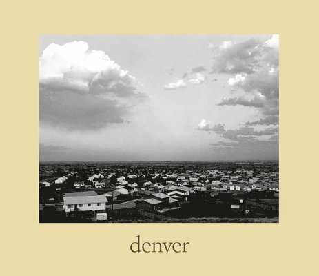 Robert Adams - Denver: A Photographic Survey of the Metropolitan Area, 1970-1974, Inbunden