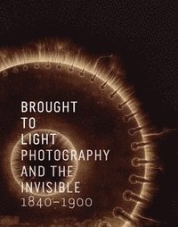 bokomslag Brought to Light: Photography and the Invisible, 1840-1900