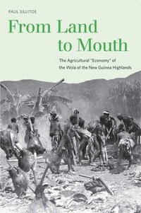 bokomslag From Land to Mouth: The Agricultural Economy of the Wola of the New Guinea Highlands [With DVD]