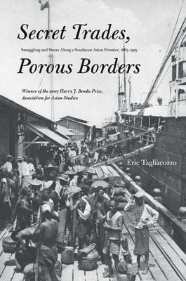 bokomslag Secret Trades, Porous Borders: Smuggling and States Along a Southeast Asian Frontier, 1865-1915