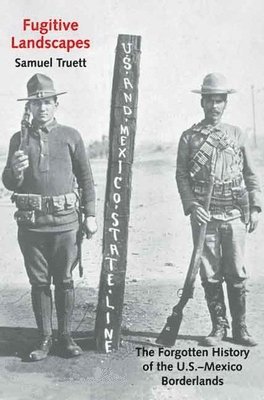 bokomslag Fugitive Landscapes: The Forgotten History of the U.S.-Mexico Borderlands