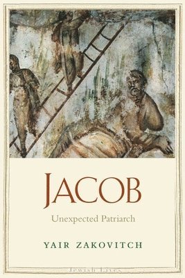 Yair Zakovitch - Jacob: Unexpected Patriarch, Inbunden